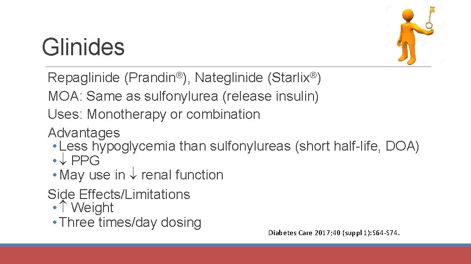 Glinides Repaglinide (Prandin®), Nateglinide (Starlix®) MOA: Same as sulfonylurea (release insulin) Uses: Monotherapy or