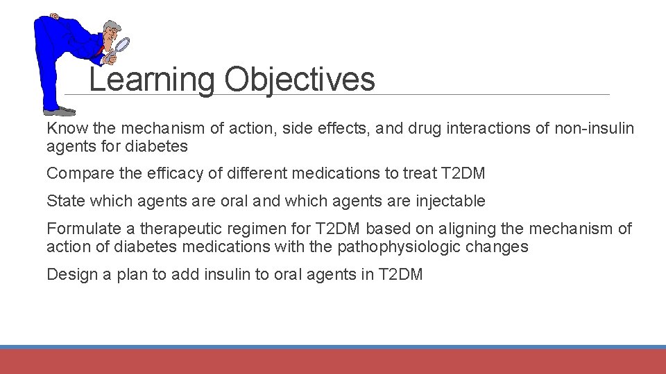 Learning Objectives Know the mechanism of action, side effects, and drug interactions of non-insulin