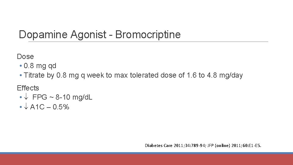 Dopamine Agonist - Bromocriptine Dose • 0. 8 mg qd • Titrate by 0.