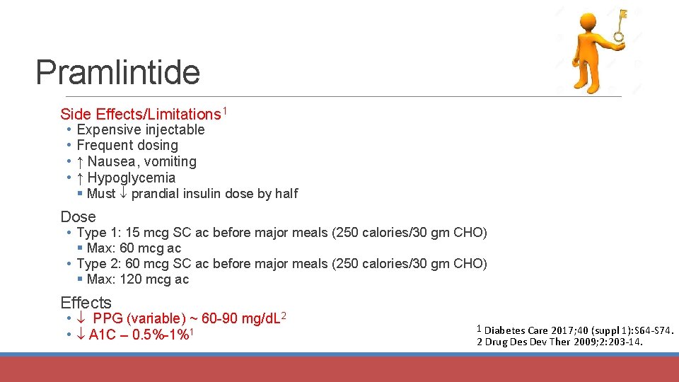 Pramlintide Side Effects/Limitations 1 • • Expensive injectable Frequent dosing ↑ Nausea, vomiting ↑