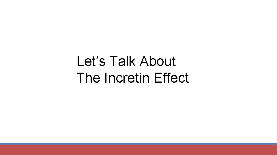 Let’s Talk About The Incretin Effect 