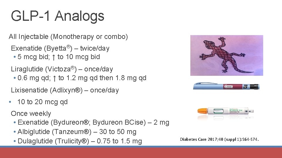 GLP-1 Analogs All Injectable (Monotherapy or combo) Exenatide (Byetta®) – twice/day • 5 mcg