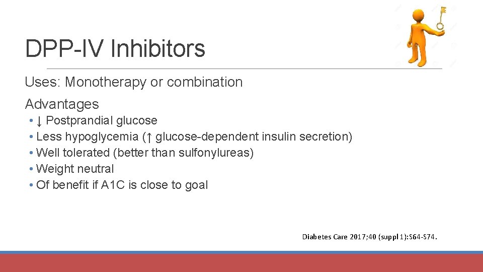 DPP-IV Inhibitors Uses: Monotherapy or combination Advantages • ↓ Postprandial glucose • Less hypoglycemia