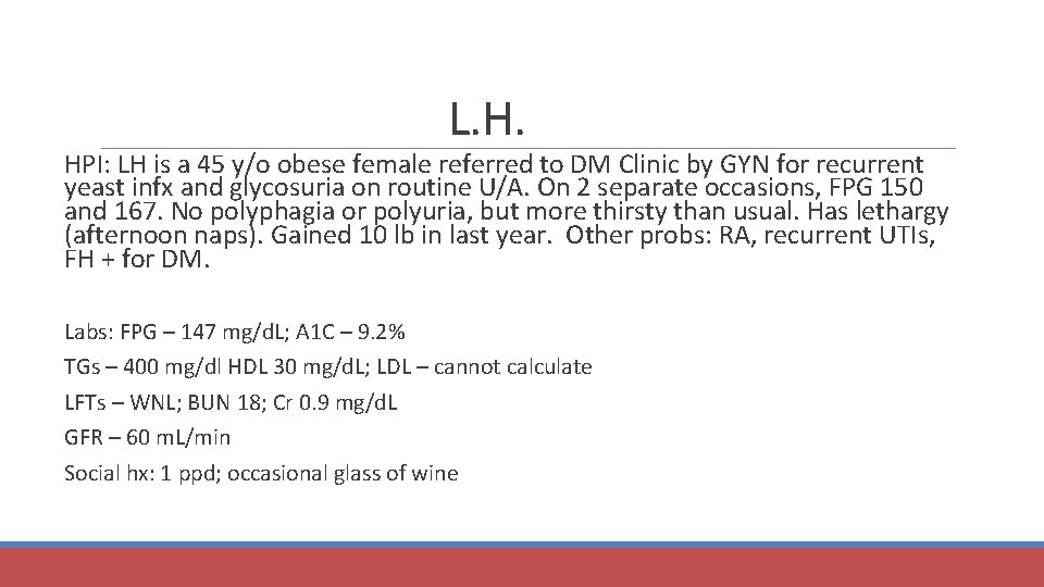 L. H. HPI: LH is a 45 y/o obese female referred to DM Clinic