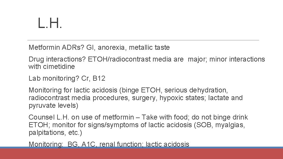 L. H. Metformin ADRs? GI, anorexia, metallic taste Drug interactions? ETOH/radiocontrast media are major;
