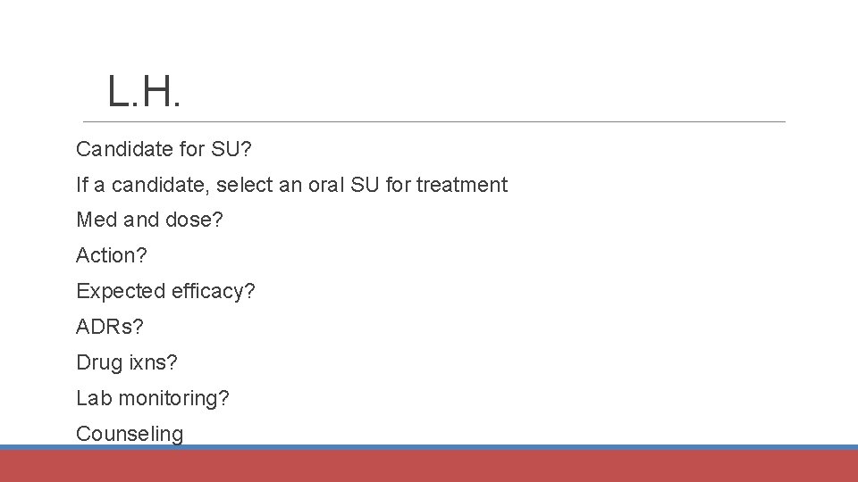 L. H. Candidate for SU? If a candidate, select an oral SU for treatment