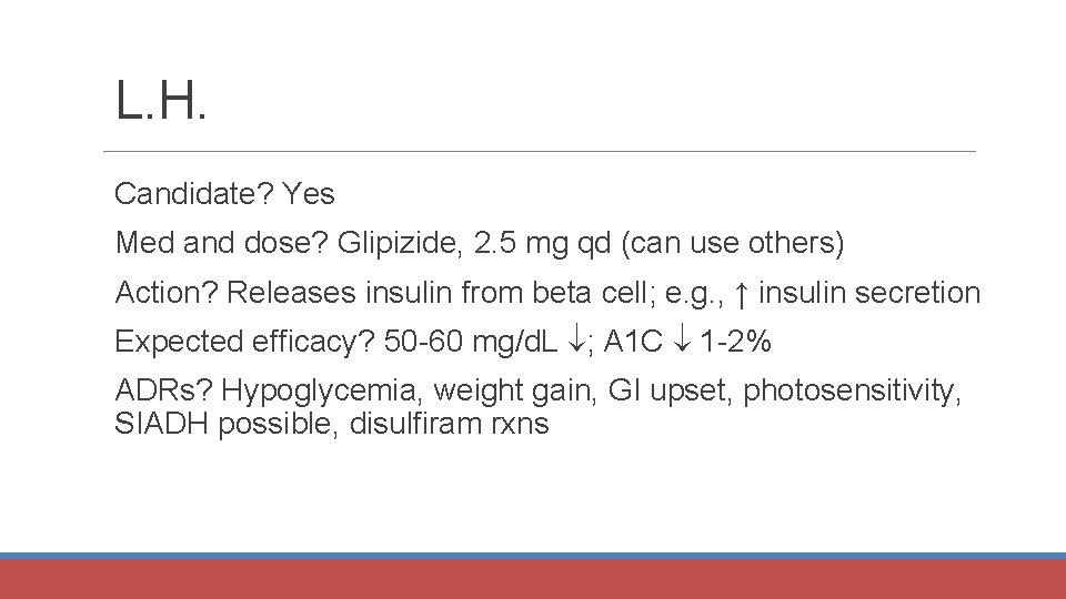 L. H. Candidate? Yes Med and dose? Glipizide, 2. 5 mg qd (can use