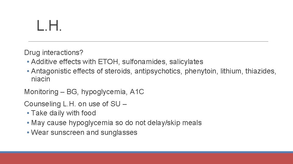 L. H. Drug interactions? • Additive effects with ETOH, sulfonamides, salicylates • Antagonistic effects