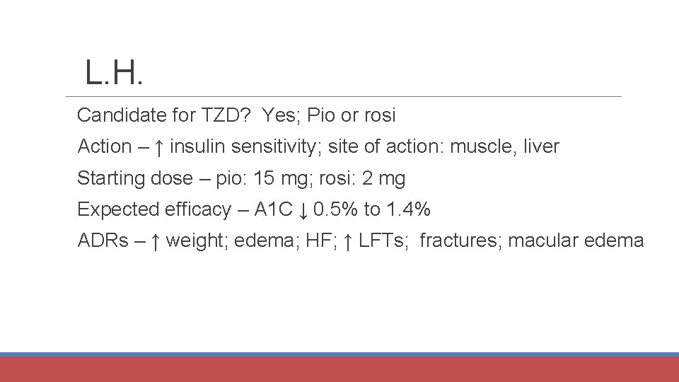 L. H. Candidate for TZD? Yes; Pio or rosi Action – ↑ insulin sensitivity;
