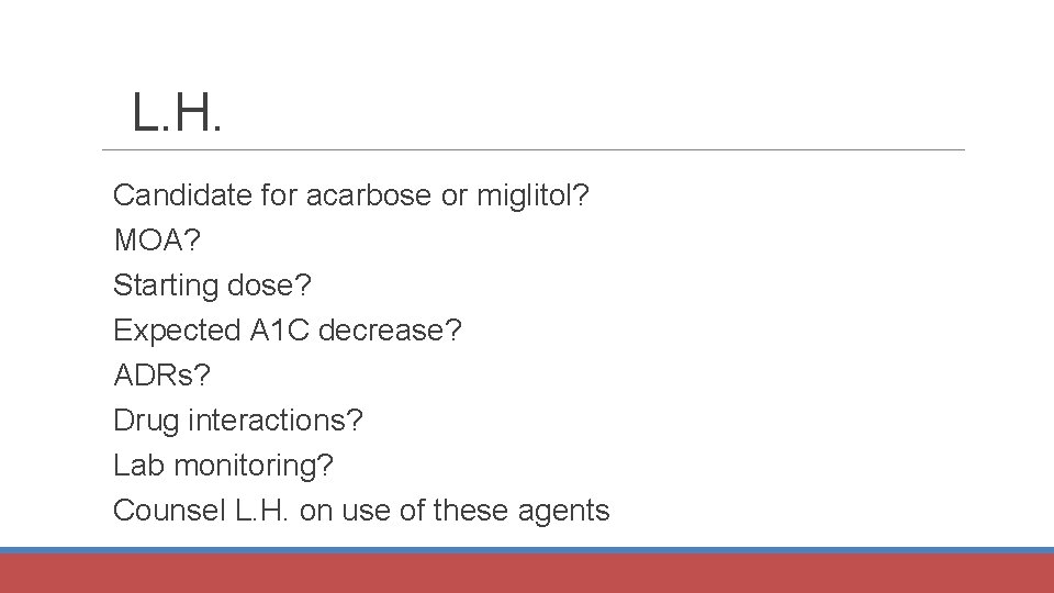 L. H. Candidate for acarbose or miglitol? MOA? Starting dose? Expected A 1 C