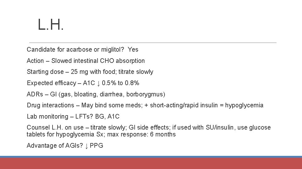 L. H. Candidate for acarbose or miglitol? Yes Action – Slowed intestinal CHO absorption