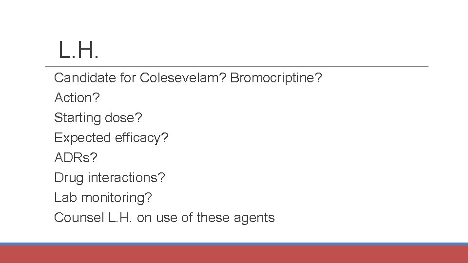 L. H. Candidate for Colesevelam? Bromocriptine? Action? Starting dose? Expected efficacy? ADRs? Drug interactions?