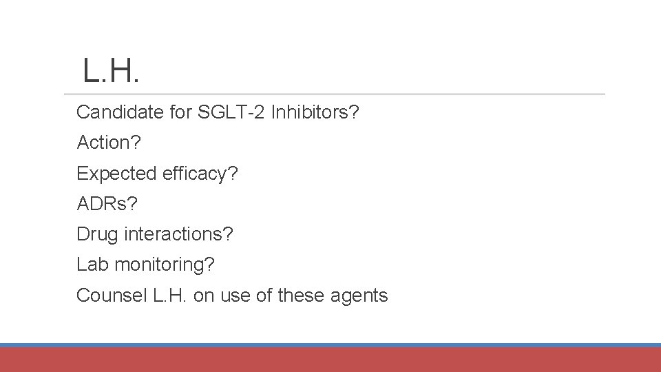 L. H. Candidate for SGLT-2 Inhibitors? Action? Expected efficacy? ADRs? Drug interactions? Lab monitoring?
