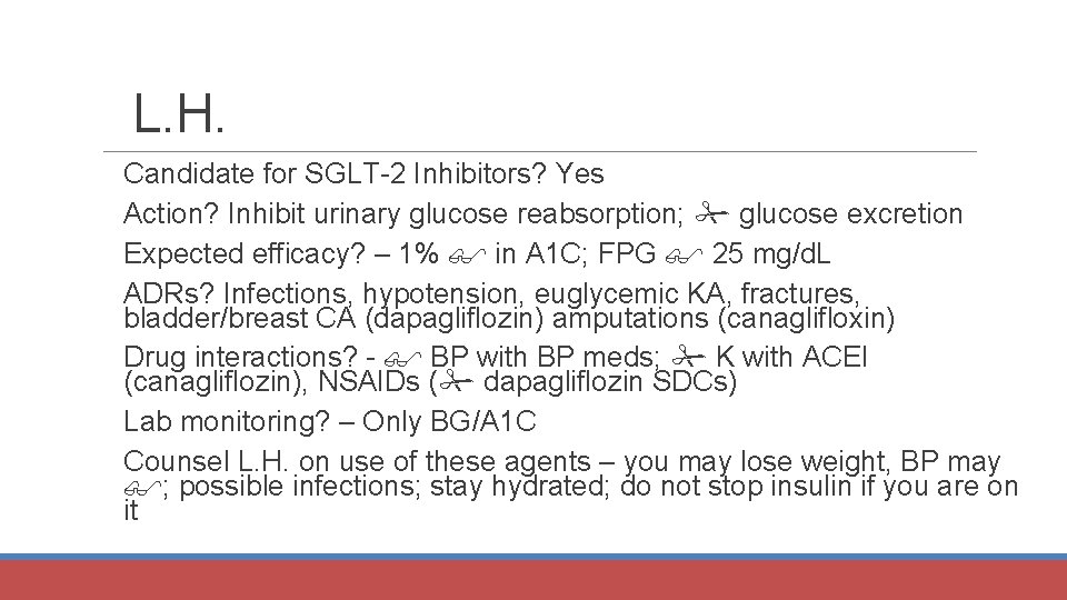 L. H. Candidate for SGLT-2 Inhibitors? Yes Action? Inhibit urinary glucose reabsorption; glucose excretion