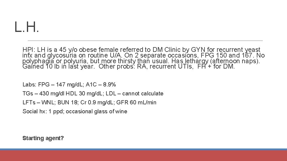 L. H. HPI: LH is a 45 y/o obese female referred to DM Clinic