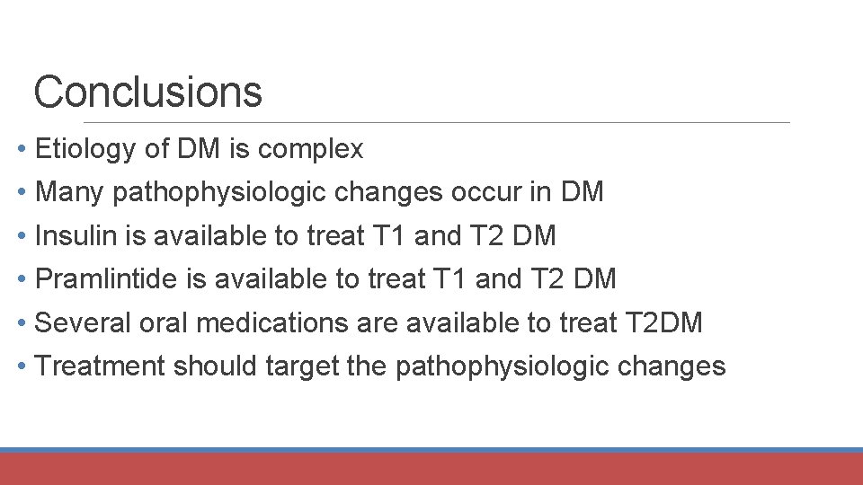 Conclusions • Etiology of DM is complex • Many pathophysiologic changes occur in DM
