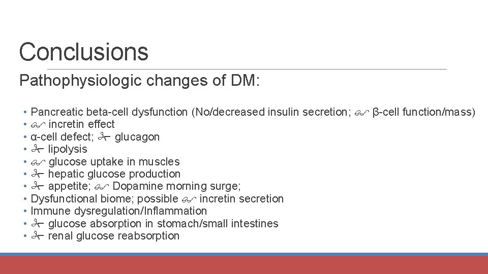 Conclusions Pathophysiologic changes of DM: • Pancreatic beta-cell dysfunction (No/decreased insulin secretion; β-cell function/mass)