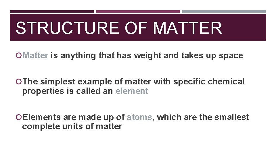 STRUCTURE OF MATTER Matter is anything that has weight and takes up space The
