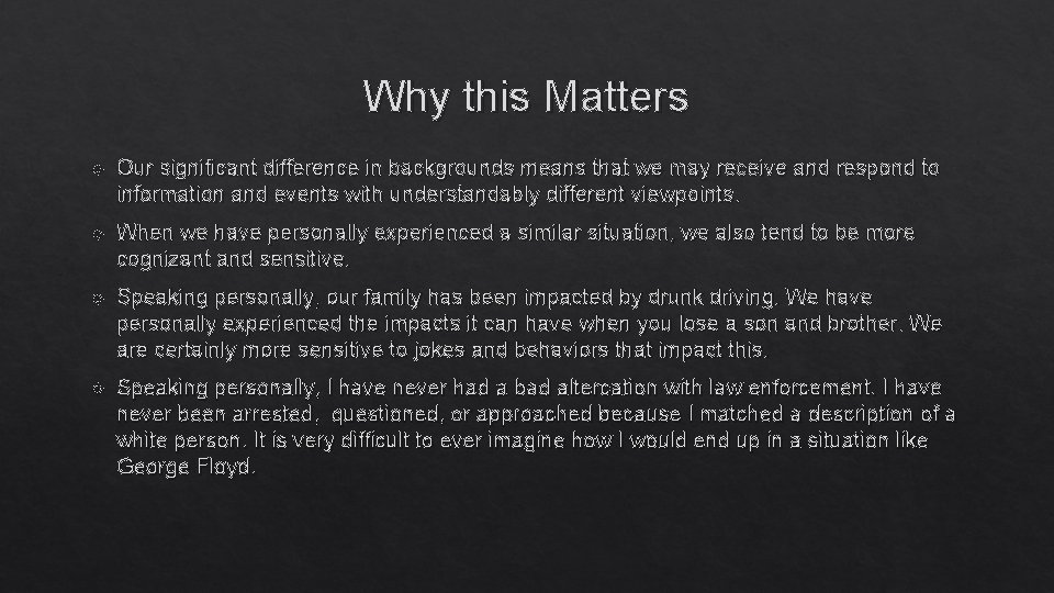 Why this Matters Our significant difference in backgrounds means that we may receive and