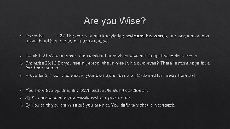 Are you Wise? Proverbs 17: 27 The one who has knowledge restrains his words,