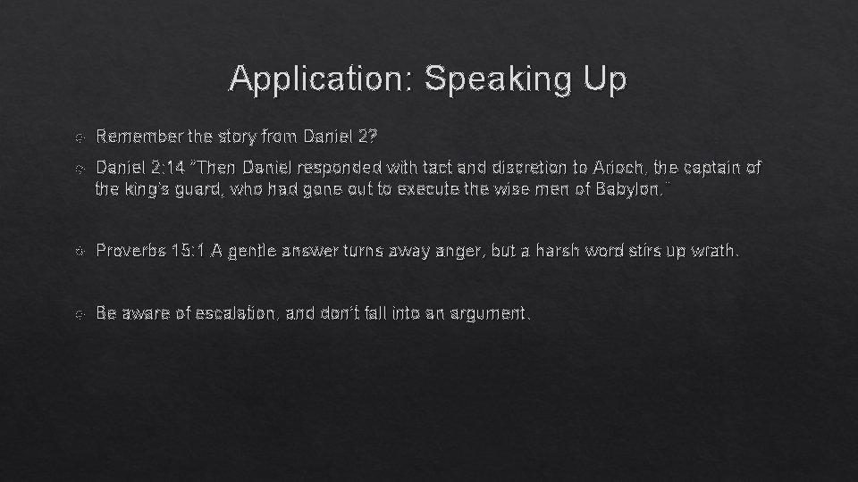 Application: Speaking Up Remember the story from Daniel 2? Daniel 2: 14 “Then Daniel