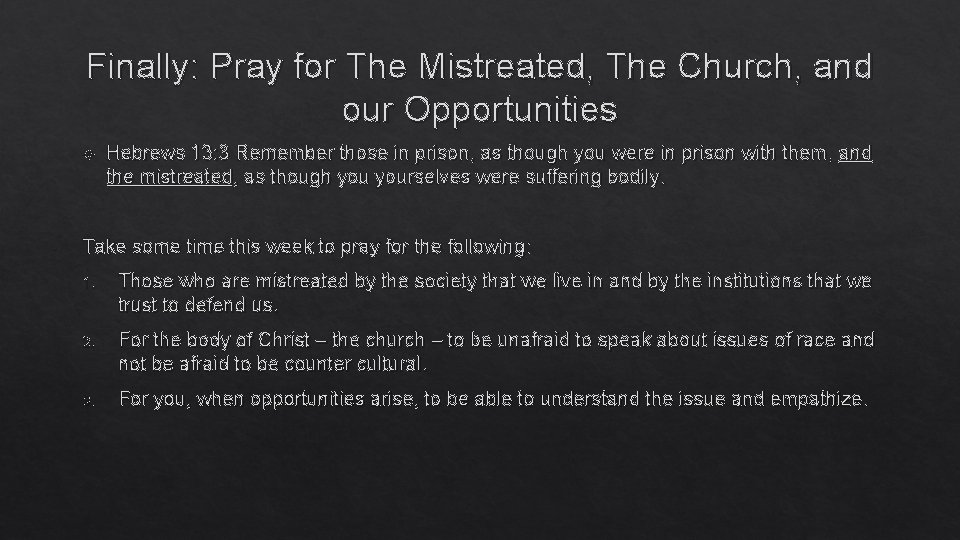 Finally: Pray for The Mistreated, The Church, and our Opportunities Hebrews 13: 3 Remember