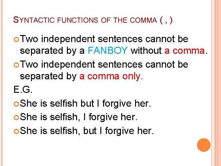 SYNTACTIC FUNCTIONS OF THE COMMA ( , ) Two independent sentences cannot be separated