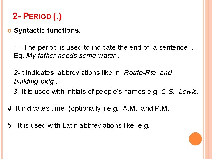 2 - PERIOD (. ) Syntactic functions: 1 –The period is used to indicate