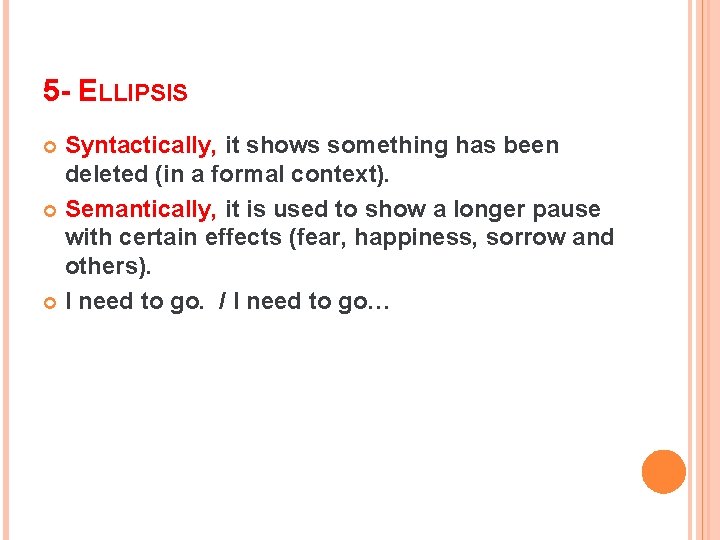 5 - ELLIPSIS Syntactically, it shows something has been deleted (in a formal context).