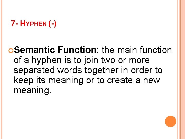 7 - HYPHEN (-) Semantic Function: the main function of a hyphen is to