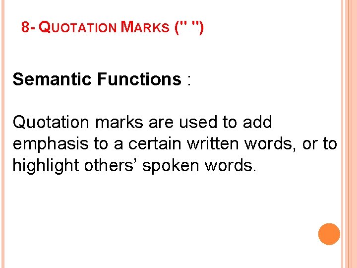 8 - QUOTATION MARKS (" ") Semantic Functions : Quotation marks are used to
