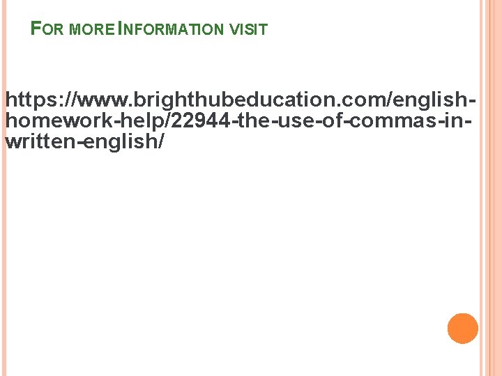 FOR MORE INFORMATION VISIT https: //www. brighthubeducation. com/englishhomework-help/22944 -the-use-of-commas-inwritten-english/ 