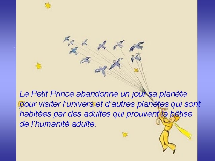 . Le Petit Prince abandonne un jour sa planète pour visiter l’univers et d’autres