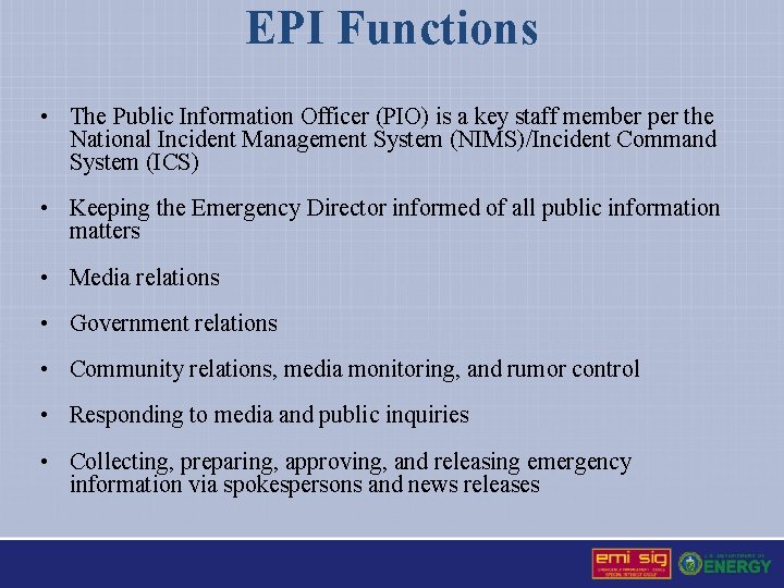 EPI Functions • The Public Information Officer (PIO) is a key staff member per