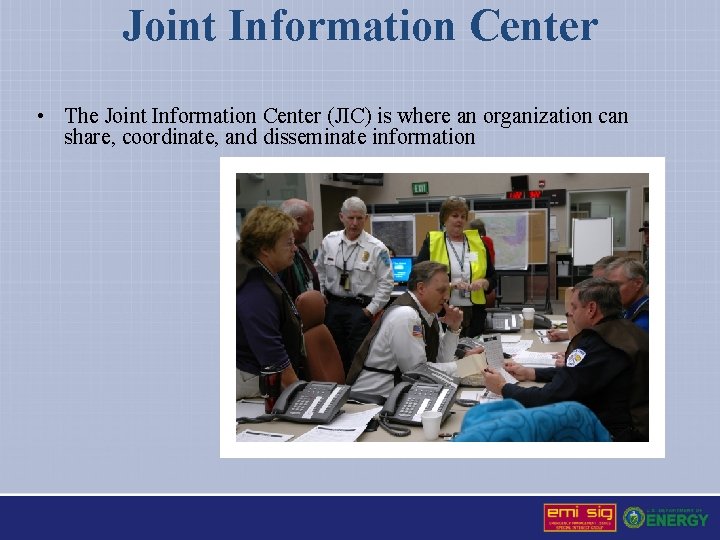 Joint Information Center • The Joint Information Center (JIC) is where an organization can