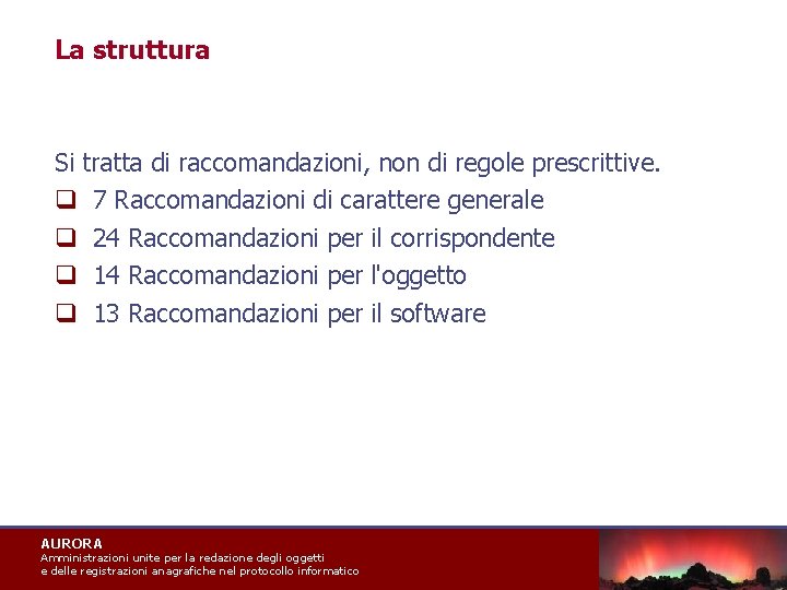 La struttura Si tratta di raccomandazioni, non di regole prescrittive. q 7 Raccomandazioni di