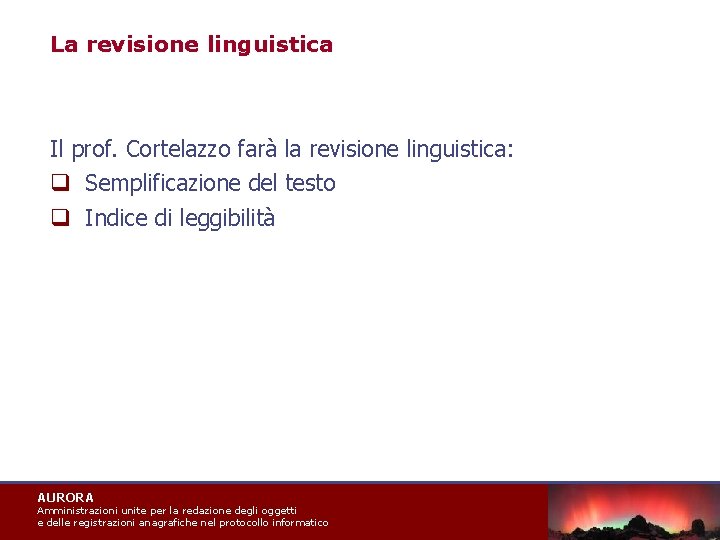 La revisione linguistica Il prof. Cortelazzo farà la revisione linguistica: q Semplificazione del testo