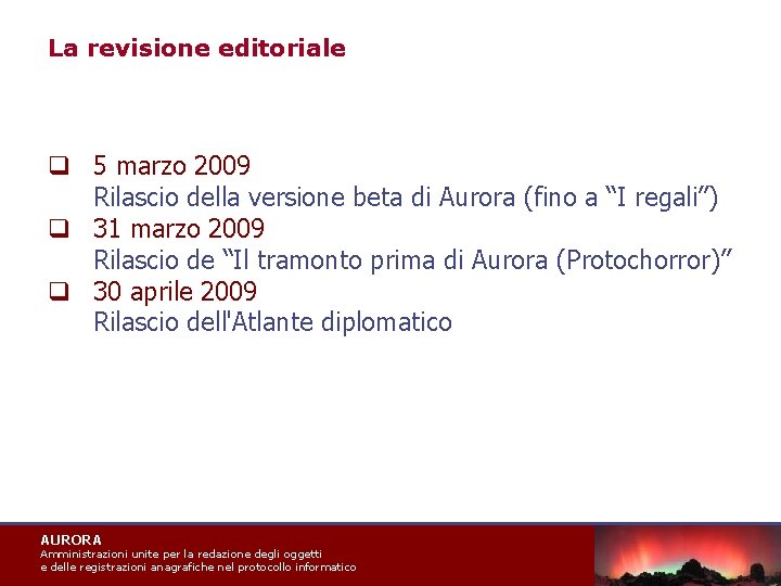 La revisione editoriale q 5 marzo 2009 Rilascio della versione beta di Aurora (fino