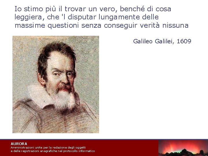 Io stimo più il trovar un vero, benché di cosa leggiera, che 'l disputar