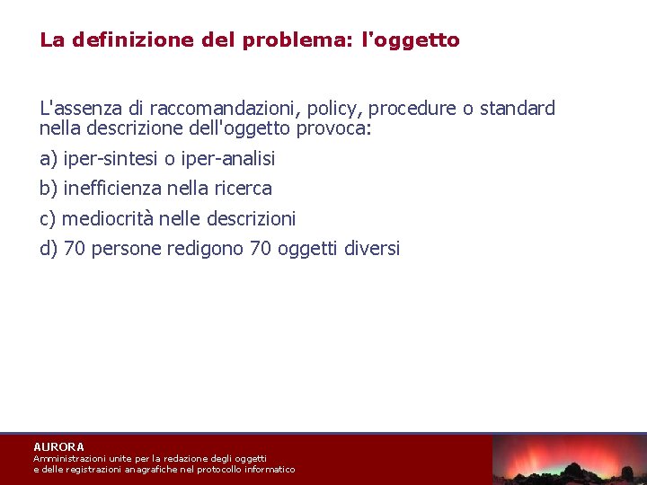 La definizione del problema: l'oggetto L'assenza di raccomandazioni, policy, procedure o standard nella descrizione