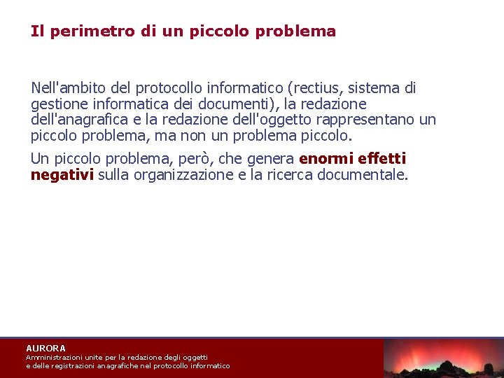 Il perimetro di un piccolo problema Nell'ambito del protocollo informatico (rectius, sistema di gestione