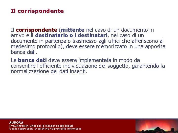 Il corrispondente (mittente nel caso di un documento in arrivo e il destinatario o