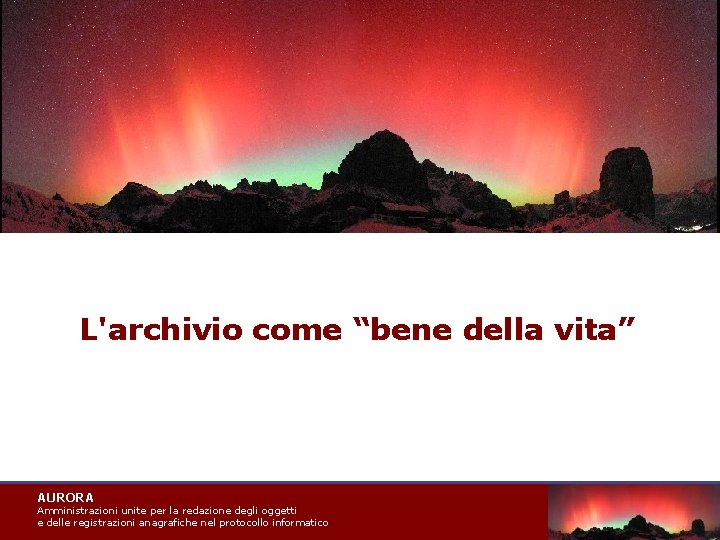 L'archivio come “bene della vita” AURORA Amministrazioni unite per la redazione degli oggetti e