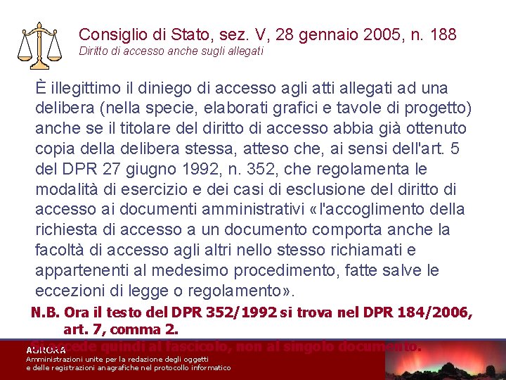 Consiglio di Stato, sez. V, 28 gennaio 2005, n. 188 Diritto di accesso anche