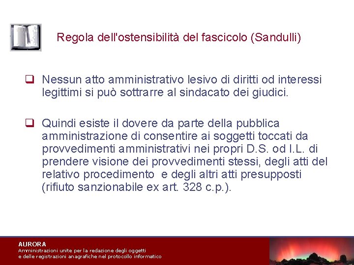 Regola dell'ostensibilità del fascicolo (Sandulli) q Nessun atto amministrativo lesivo di diritti od interessi