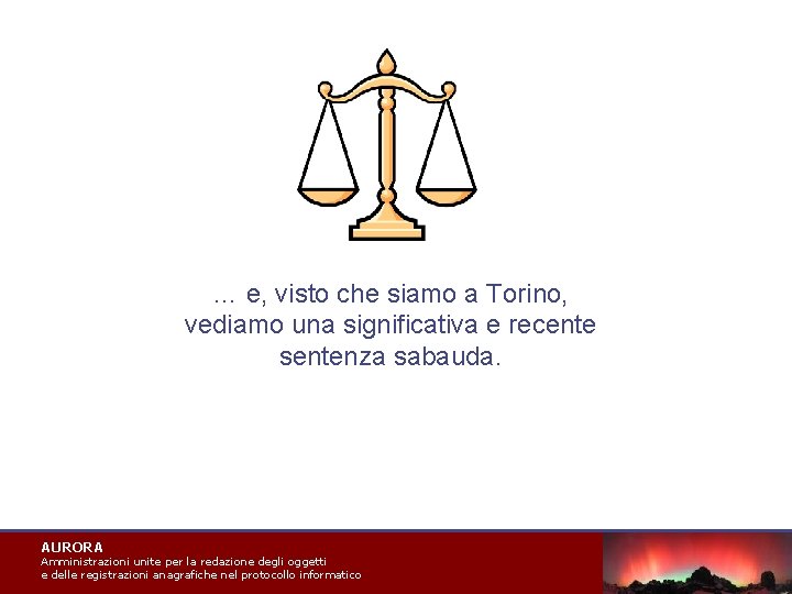 … e, visto che siamo a Torino, vediamo una significativa e recente sentenza sabauda.