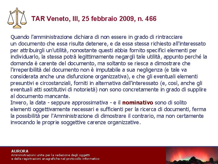 TAR Veneto, III, 25 febbraio 2009, n. 466 Quando l'amministrazione dichiara di non essere