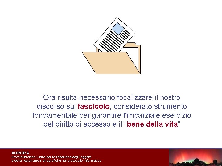 Ora risulta necessario focalizzare il nostro discorso sul fascicolo, considerato strumento fondamentale per garantire