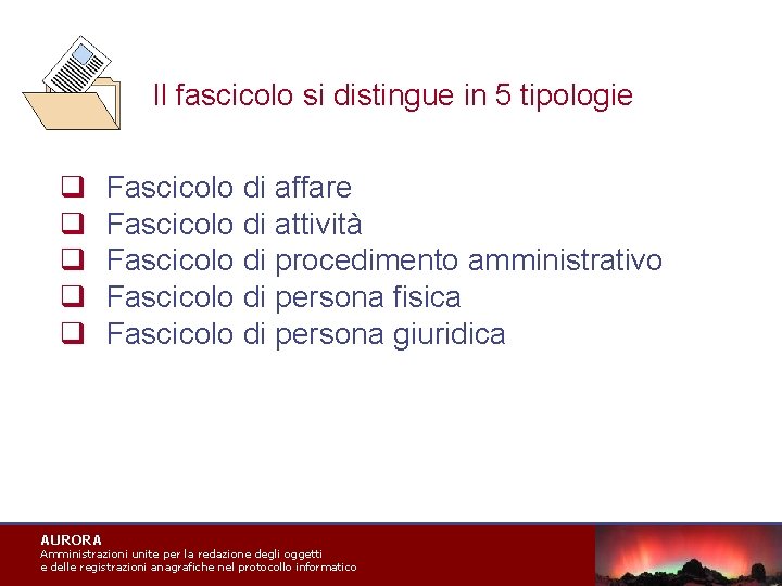 Il fascicolo si distingue in 5 tipologie q q q AURORA Fascicolo di affare