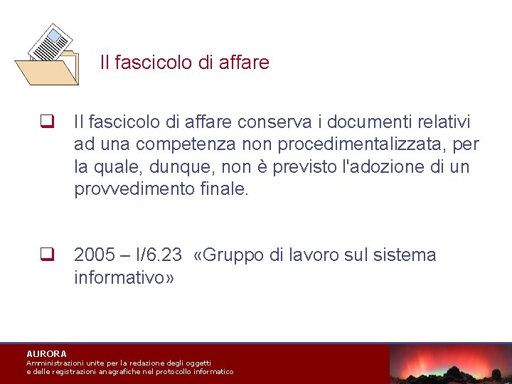 Il fascicolo di affare q Il fascicolo di affare conserva i documenti relativi ad